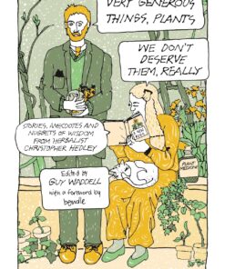 Very Generous Things, Plants – We Don’t Deserve Them, Really: Stories, Anecdotes and Nuggets of Wisdom from Herbalist Christopher Hedley (EPUB)