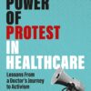 The Power of Protest in Healthcare: Lessons From a Doctor’s Journey to Activism (EPUB)