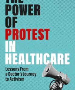 The Power of Protest in Healthcare: Lessons From a Doctor’s Journey to Activism (EPUB)