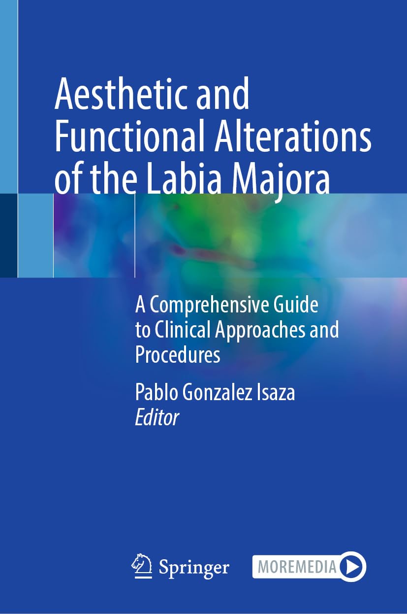 Aesthetic and Functional Alterations of the Labia Majora: A Comprehensive Guide to Clinical Approaches and Procedures (EPUB) Aesthetic and Functional Alterations of the Labia Majora: A Comprehensive Guide to Clinical Approaches and Procedures (EPUB)