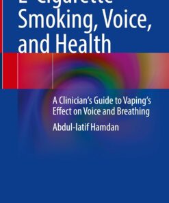 E-Cigarette Smoking, Voice, and Health: A Clinician’s Guide to Vaping’s Effect on Voice and Breathing (EPUB)