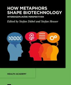 How Metaphors shape Biotechnology: Interdisziplinäre Perspektiven (Health Academy, 4) (PDF)