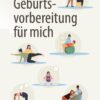 Geburtsvorbereitung für mich (German Edition) (EPUB)