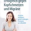 Erfolgreich gegen Kopfschmerzen und Migräne: Ursachen beseitigen, gezielt vorbeugen, Strategien zur Selbsthilfe (German Edition), 10th Edition (PDF)