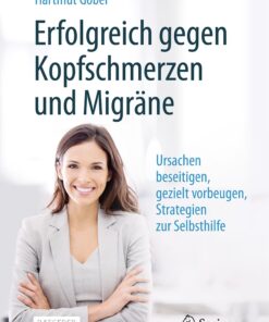 Erfolgreich gegen Kopfschmerzen und Migräne: Ursachen beseitigen, gezielt vorbeugen, Strategien zur Selbsthilfe (German Edition), 10th Edition (PDF)