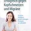 Erfolgreich gegen Kopfschmerzen und Migräne: Ursachen beseitigen, gezielt vorbeugen, Strategien zur Selbsthilfe (German Edition), 10th Edition (EPUB)