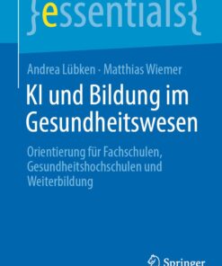 KI und Bildung im Gesundheitswesen: Orientierung für Fachschulen, Gesundheitshochschulen und Weiterbildung (essentials) (German Edition) (PDF)