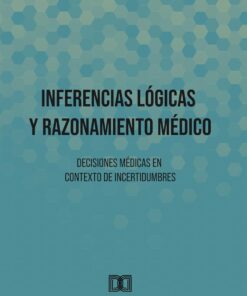 Inferencias Lógicas y Razonamiento Médico: Decisiones médicas en contexto de incertidumbres (Spanish Edition) (EPUB)