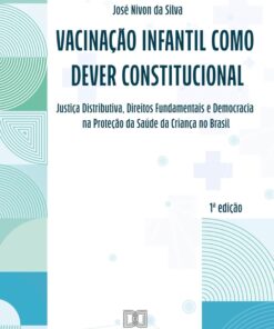 Vacinação Infantil como Dever Constitucional: Justiça Distributiva, Direitos Fundamentais e Democracia na Proteção da Saúde da Criança no Brasil (Portuguese Edition) (EPUB)