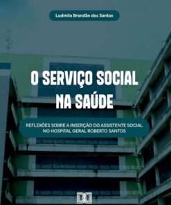 O Serviço Social na Saúde: Reflexões sobre a Inserção do Assistente Social no Hospital Geral Roberto Santos (Portuguese Edition) (EPUB)