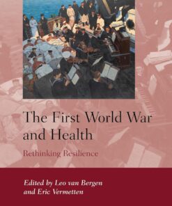 The First World War and Health: Rethinking Resilience (History of Warfare, 130) (PDF)
