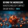 Beyond the Microscope: Nanotechnology’s Impact on Our World (Part 1) (EPUB)