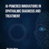 AI-Powered Innovations in Ophthalmic Diagnosis and Treatment (EPUB)