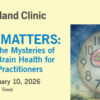 Cleveland Clinic Sleep Matters Unlocking the Mysteries of Sleep & Brain Health for Neurology Practitioners 2026