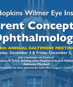 Johns Hopkins Wilmer Eye Institute’s Current Concepts in Ophthalmology 38th Annual Baltimore Meeting 2025