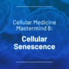 Seeds Scientific Research & Performance Mastermind 8 Cellular Senescence