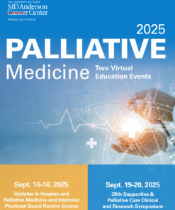 The University of Texas MD Anderson Cancer Center Updates in Hospice and Palliative Care and Intensive Physician Board Review 2025