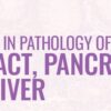USCAP Tutorial in Pathology of the GI Tract, Pancreas and Liver 2026