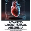 Advanced Cardiothoracic Anesthesia: Comprehensive Perioperative and Critical Care Management for Cardiac and Thoracic Surgery (PDF)