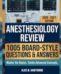 Anesthesiology Review: 1005 Board-Style Questions and Answers for Basic Mastery, Clinical Reasoning, and Advanced Concepts (PDF)