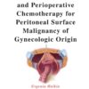 Cytoreductive Surgery and Perioperative Chemotherapy for Peritoneal Surface Malignancy of Gynecologic Origin (PDF) Cytoreductive Surgery and Perioperative Chemotherapy for Peritoneal Surface Malignancy of Gynecologic Origin (PDF)
