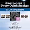 Consultations in Neuro-Ophthalmology: 50 Clinical Questions, 3rd edition (PDF)