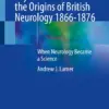 The West Riding Asylum and the Origins of British Neurology 1866-1876 When Neurology Became a Science