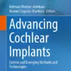 Advancing Cochlear Implants : Current and Emerging Methods and Technologies
