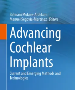 Advancing Cochlear Implants : Current and Emerging Methods and Technologies