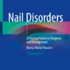 Nail Disorders : A Practical Guide to Diagnosis and Management