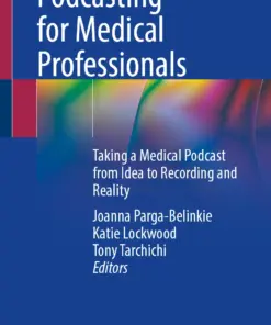 Podcasting for Medical Professionals Taking a Medical Podcast from Idea to Recording and Reality