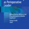 The Anesthesiologist as Perioperative Leader : Driving Quality, Efficiency, and Financial Success in Modern Healthcare