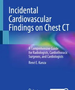 Incidental Cardiovascular Findings on Chest CT : A Comprehensive Guide for Radiologists, Cardiothoracic Surgeons, and Cardiologists
