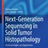 Next-Generation Sequencing in Solid Tumor Histopathology : Practical Insights and Applications