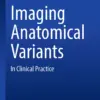 Imaging Anatomical Variants : In Clinical Practice
