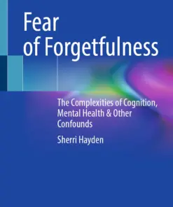 Fear of Forgetfulness : The Complexities of Cognition, Mental Health & Other Confounds
