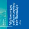 Palliativversorgung und Trauerbegleitung in der Neonatologie Palliativversorgung und Trauerbegleitung in der Neonatologie
