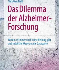 Das Dilemma der Alzheimer-Forschung Warum es immer noch keine Heilung gibt und mögliche Wege aus der Sackgasse