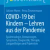 COVID-19 bei Kindern – Lehren aus der Pandemie : Epidemiologie, Immunologie, Symptome, Diagnostik, Therapie, Langzeitfolgen und Prävention