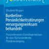 Borderline-Persönlichkeitsstörungen versorgungswirksam behandeln : Praxisrelevantes Grundlagenwissen für eine flächendeckende Primärversorgung