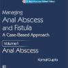 Managing Anal Abscess and Fistula: A case-based approach, Volume 1 (PDF)
