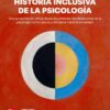 Historia inclusiva de la Psicología. Una aproximación crítica desde las primeras manifestaciones de la psicología como ciencia y disciplina hasta la actualidad (PDF)