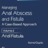 Managing Anal Abscess and Fistula: A case-based approach, Volume 2 (PDF)