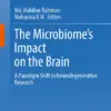 The Microbiome’s Impact on the Brain : A Paradigm Shift in Neurodegenerative Research