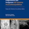 Diagnóstico por imágenes del sistema musculoesquelético. Casos de interés en la práctica diaria (PDF)
