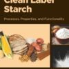 Clean Label Starch: Processes, Properties and Functionality (PDF) Clean Label Starch: Processes, Properties and Functionality (PDF)