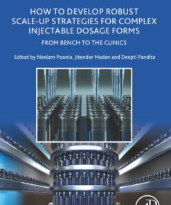 How to Develop Robust Scale-up Strategies for Complex Injectable Dosage Forms: From Bench to the Clinics (Expertise in Pharmaceutical Process Technology) (PDF)