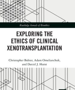 Exploring the Ethics of Clinical Xenotransplantation (Routledge Annals of Bioethics) (PDF)