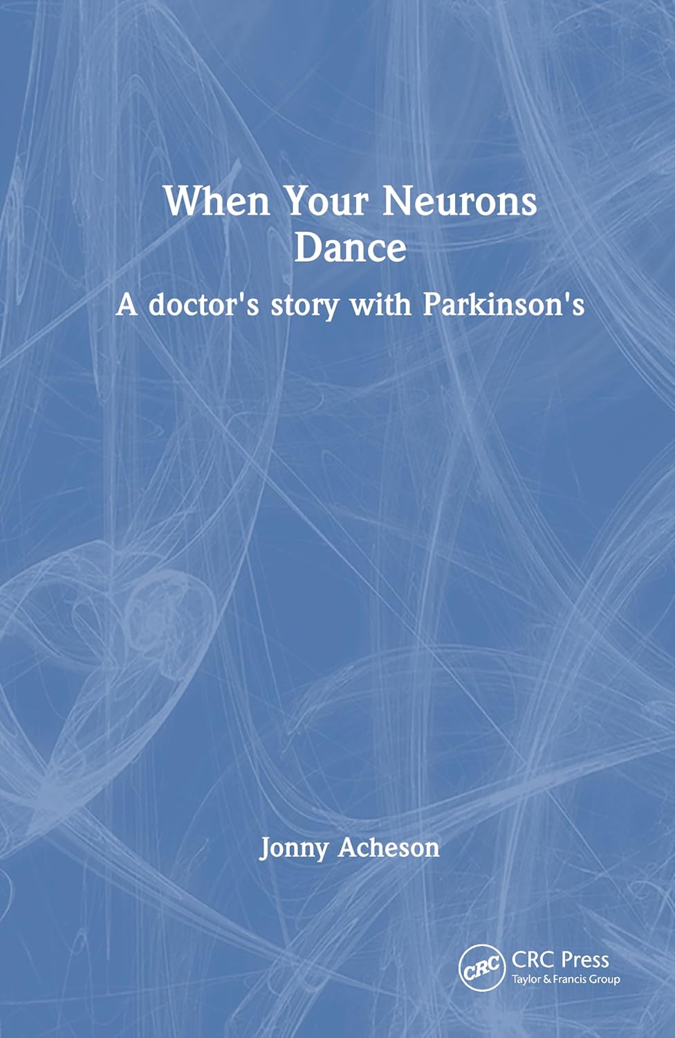 When Your Neurons Dance: A Story of a Doctor with Parkinson’s Disease (EPUB) When Your Neurons Dance: A Story of a Doctor with Parkinson’s Disease (EPUB)