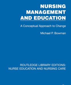 Nursing Management and Education: A Conceptual Approach to Change (Routledge Library Editions: Nurse Education and Nursing Care) (PDF)